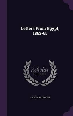 Letters From Egypt, 1863-65 - Lucie Duff Gordon