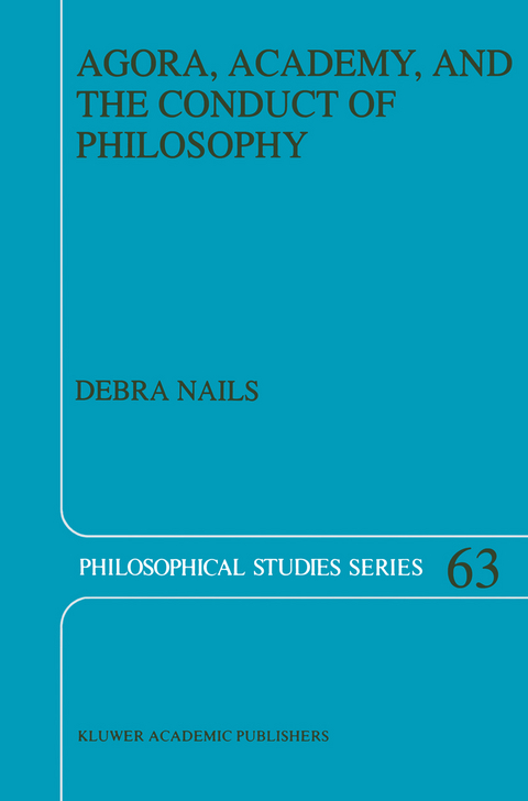 Agora, Academy, and the Conduct of Philosophy - Debra Nails