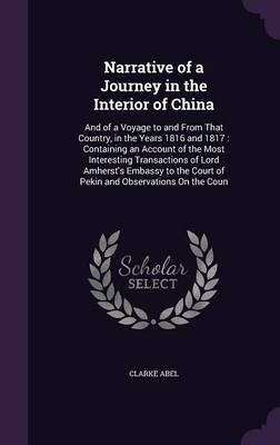 Narrative of a Journey in the Interior of China - Clarke Abel