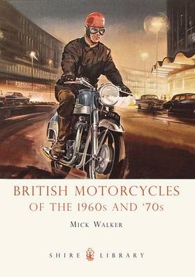 British Motorcycles of the 1960s and ’70s - Mick Walker