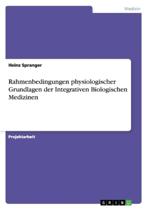 Rahmenbedingungen physiologischer Grundlagen der Integrativen Biologischen Medizinen - Heinz Spranger