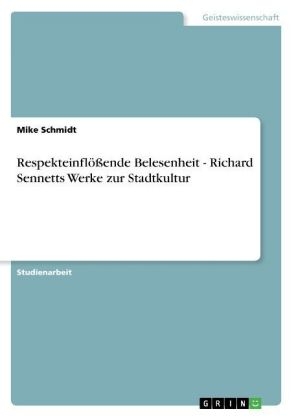 Respekteinflößende Belesenheit - Richard Sennetts Werke zur Stadtkultur - Mike Schmidt