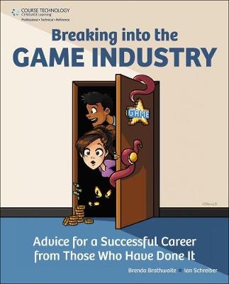 Breaking Into the Game Industry - Ian Schreiber, Brenda Brathwaite