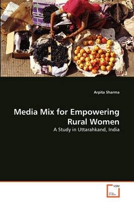 Media Mix for Empowering Rural Women - Arpita Sharma