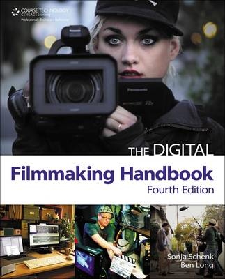 The Digital Filmmaking Handbook - Ben Long, Sonja Schenk