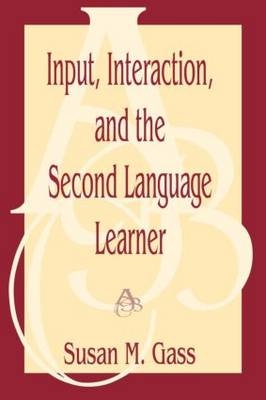 Input, Interaction, and the Second Language Learner - Susan M. Gass