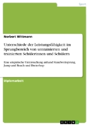 Unterschiede der LeistungsfÃ¤higkeit im Sprungbereich von untrainierten und trainierten SchÃ¼lerinnen und SchÃ¼lern - Norbert Wittmann