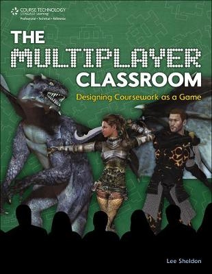 The Multiplayer Classroom: Designing Coursework as a Game - Lee Sheldon