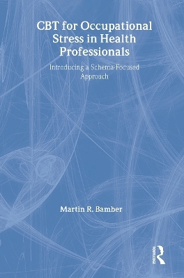 CBT for Occupational Stress in Health Professionals - Martin R. Bamber