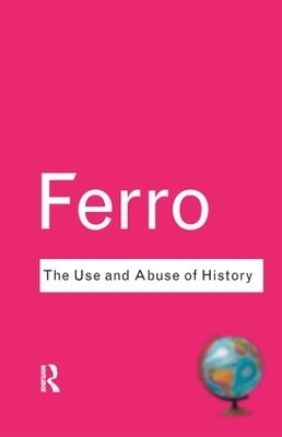 The Use and Abuse of History - Marc Ferro