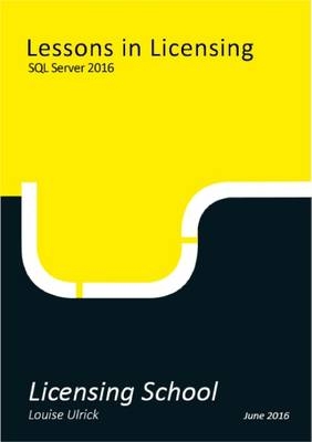 Lessons in Licensing: SQL Server 2016 - Louise Ulrick