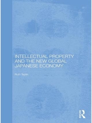 Intellectual Property and the New Global Japanese Economy - Ruth Taplin