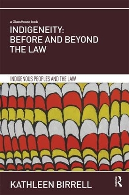 Indigeneity: Before and Beyond the Law - Kathleen Birrell