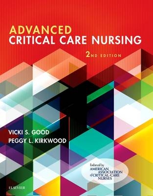 Advanced Critical Care Nursing - Vicki S. Good, Peggy L. Kirkwood