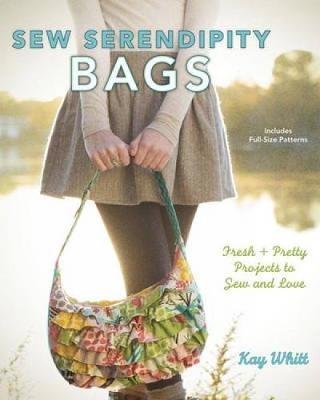 Sew Serendipity Bags - Kay Whitt