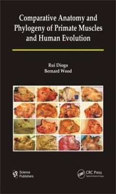 Comparative Anatomy and Phylogeny of Primate Muscles and Human Evolution - Rui Diogo, Bernard A. Wood