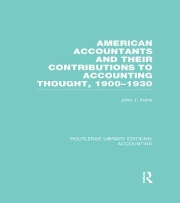 American Accountants and Their Contributions to Accounting Thought (RLE Accounting) - John Kahle