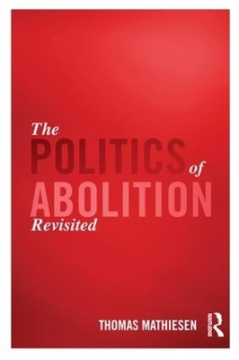 The Politics of Abolition Revisited - Thomas Mathiesen