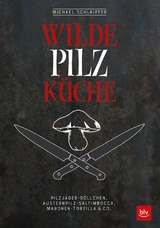 Wilde Pilzküche - Michael Schlaipfer