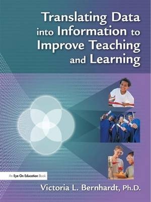 Translating Data into Information to Improve Teaching and Learning - Victoria L Bernhardt