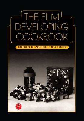 The Film Developing Cookbook - Bill Troop, Steve Anchell