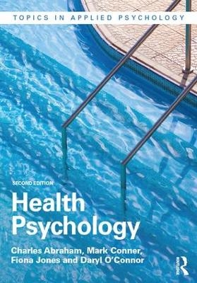 Health Psychology - Charles Abraham, Mark Conner, Fiona Jones, Daryl O'Connor