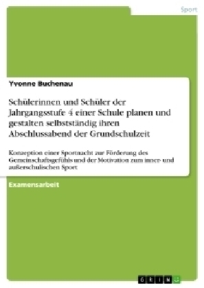 Schülerinnen und Schüler der Jahrgangsstufe 4 einer Schule planen und gestalten selbstständig ihren Abschlussabend der Grundschulzeit - Yvonne Buchenau