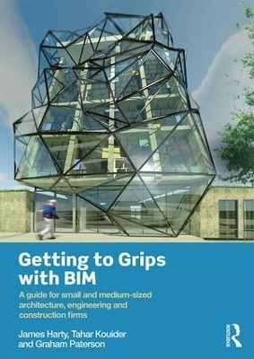 Getting to Grips with BIM - James Harty, Tahar Kouider, Graham Paterson