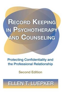 Record Keeping in Psychotherapy and Counseling - Ellen T. Luepker