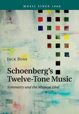 Schoenberg's Twelve-Tone Music - Jack Boss