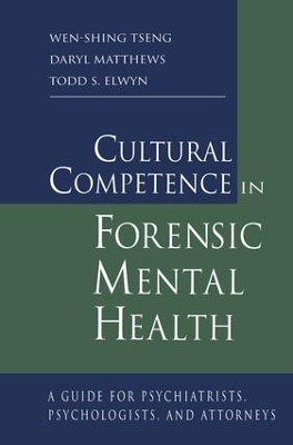 Cultural Competence in Forensic Mental Health - Wen-Shing Tseng, Daryl Matthews, Todd S. Elwyn