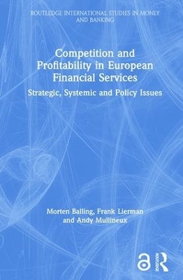 Competition and Profitability in European Financial Services - Morten Balling, Frank Lierman, Andy Mullineux