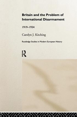 Britain and the Problem of International Disarmament - Carolyn J. Kitching