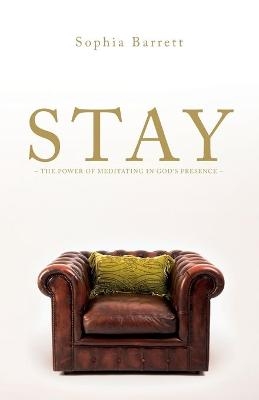 Stay - The Power of Meditating in God's Presence - Sophia Barrett