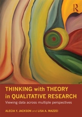 Thinking with Theory in Qualitative Research - Alecia Y. Jackson, Lisa A. Mazzei