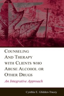 Counseling and Therapy With Clients Who Abuse Alcohol or Other Drugs - Cynthia E. Glidden-Tracey