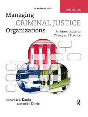 Managing Criminal Justice Organizations - Richard Kania, Richards Davis