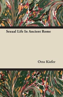 Sexual Life In Ancient Rome - Otto Kiefer