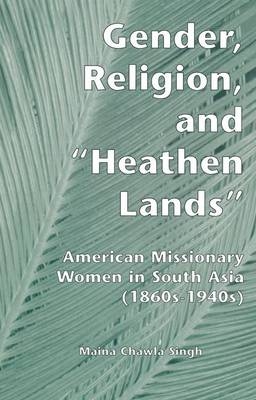 Gender, Religion, and the Heathen Lands - Maina Chawla Singh