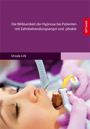 Die Wirksamkeit der Hypnose bei Patienten mit Zahnbehandlungsangst und -phobie - Ursula Lirk