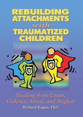 Rebuilding Attachments with Traumatized Children - Richard Kagan