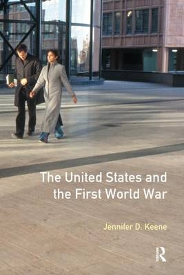 The United States and the First World War - Jennifer D. Keene