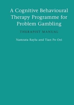 A Cognitive Behavioural Therapy Programme for Problem Gambling - Namrata Raylu, Tian Po Oei