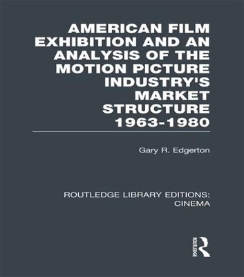 American Film Exhibition and an Analysis of the Motion Picture Industry's Market Structure 1963-1980 - Gary Edgerton