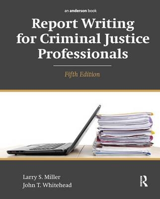 Report Writing for Criminal Justice Professionals - Larry S. Miller, John T. Whitehead