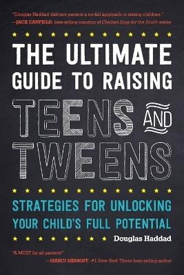 The Ultimate Guide to Raising Teens and Tweens - Douglas Haddad