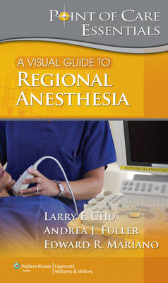 A Visual Guide to Regional Anesthesia - Larry F. Chu, Andrea Fuller, Edward R. Mariano