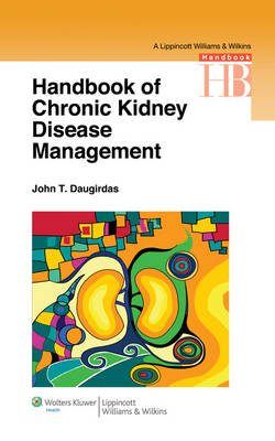 Handbook of Chronic Kidney Disease Management - John T. Daugirdas