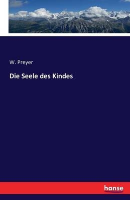 Die Seele des Kindes - W. Preyer