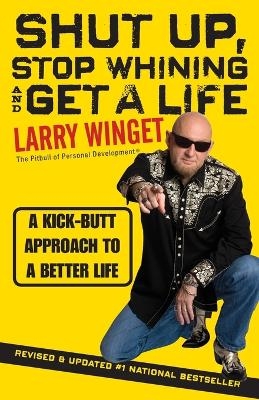 Shut Up, Stop Whining, and Get a Life - Larry Winget